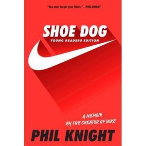 Shoe Dog: A Memoir by the Creator of Nike -- Phil Knight